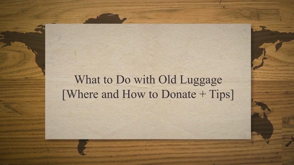 'Video thumbnail for What to Do with Old Luggage [where & how to donate + tips]'